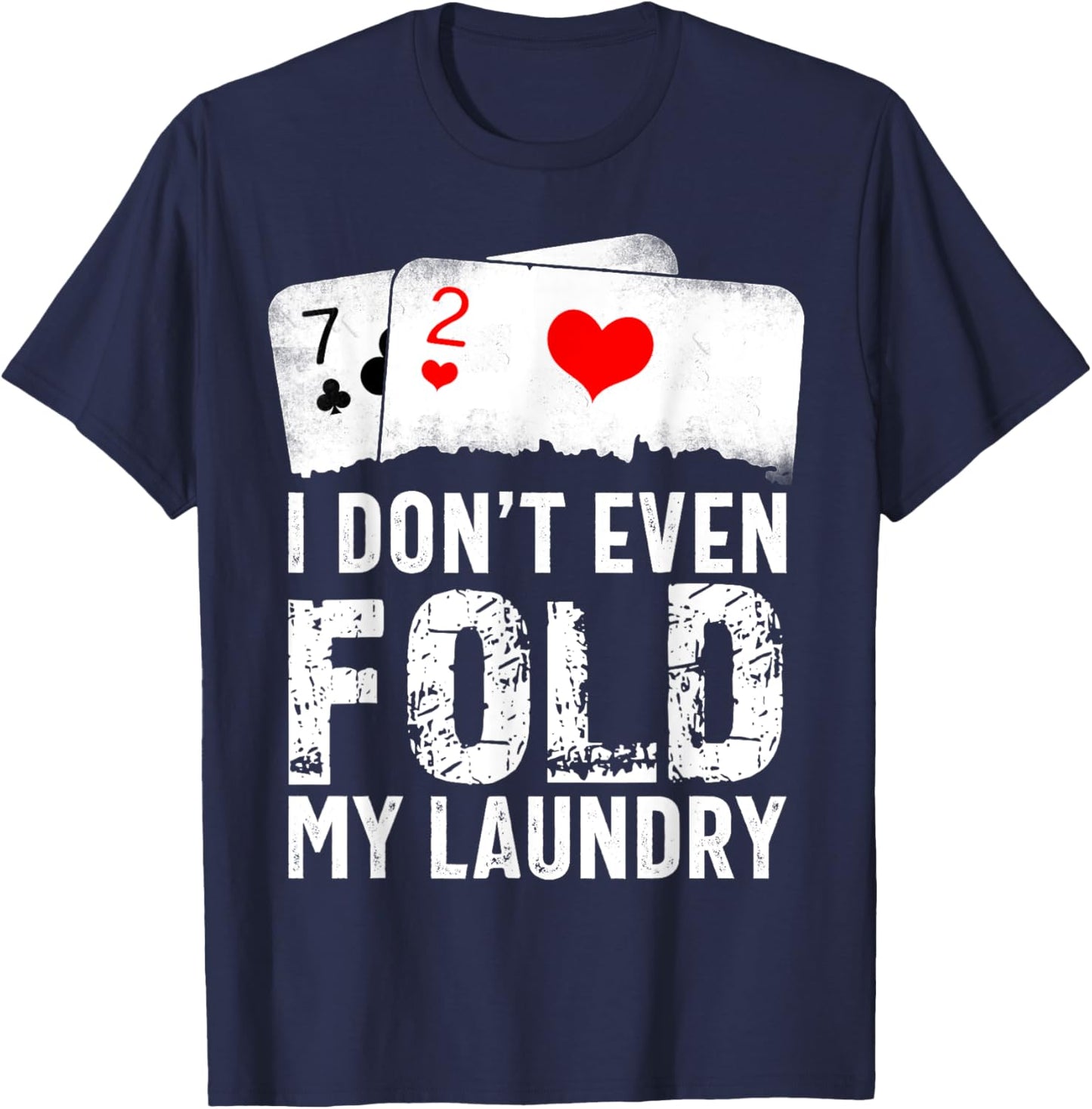 I Don't Even Fold My Laundry T-Shirt - T-Shirt | Navy