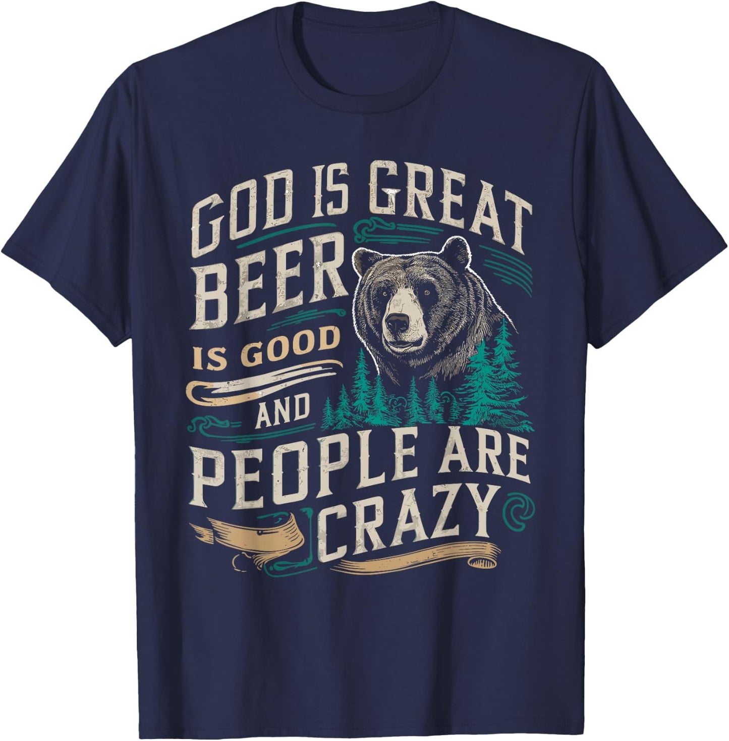 God Is Great Beer Is Good And People Are Crazy Shirt Beer T-Shirt - T-Shirt | Navy