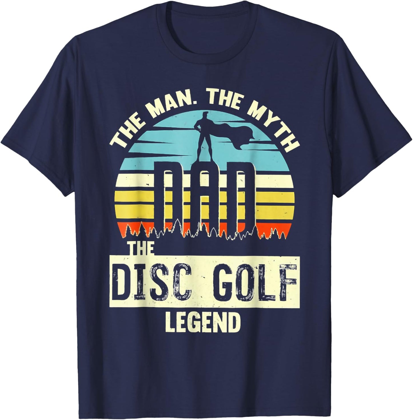 The Man The Myth Dad The Disc Golf Legend T-Shirt - T-Shirt | Navy