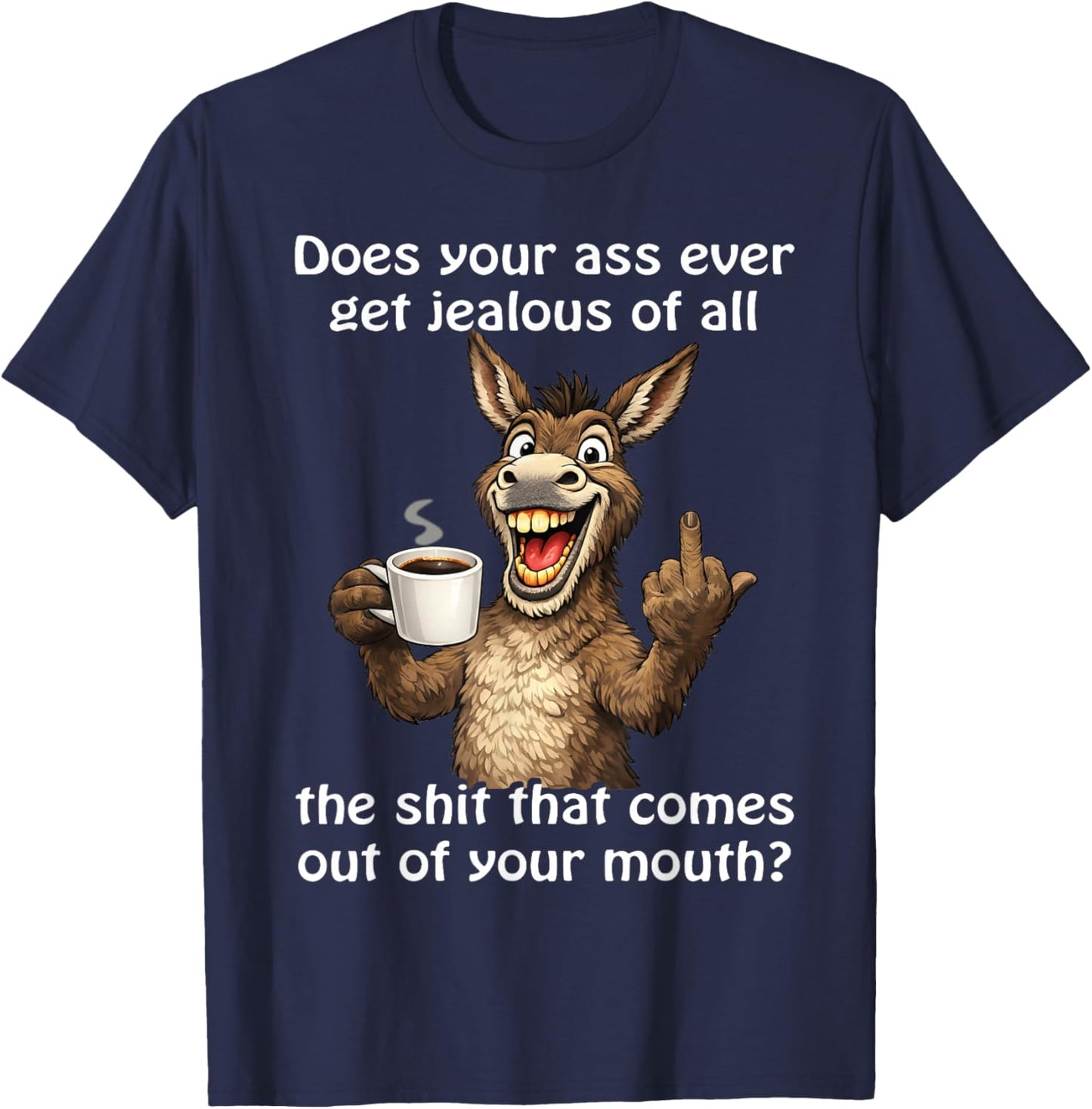Does Your Ass Ever Get Jealous Sarcastic Donkey T-Shirt - T-Shirt | Navy