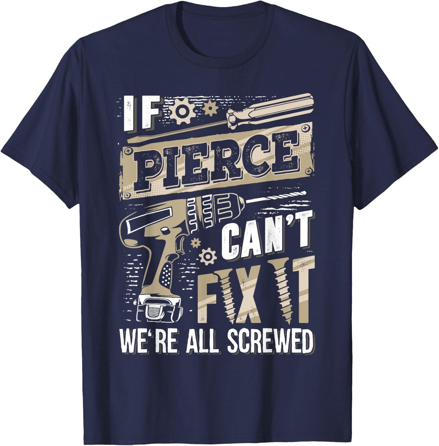 If PIERCE Can't Fix It We're All Screwed Vintage Family Name T-Shirt - T-Shirt | Navy
