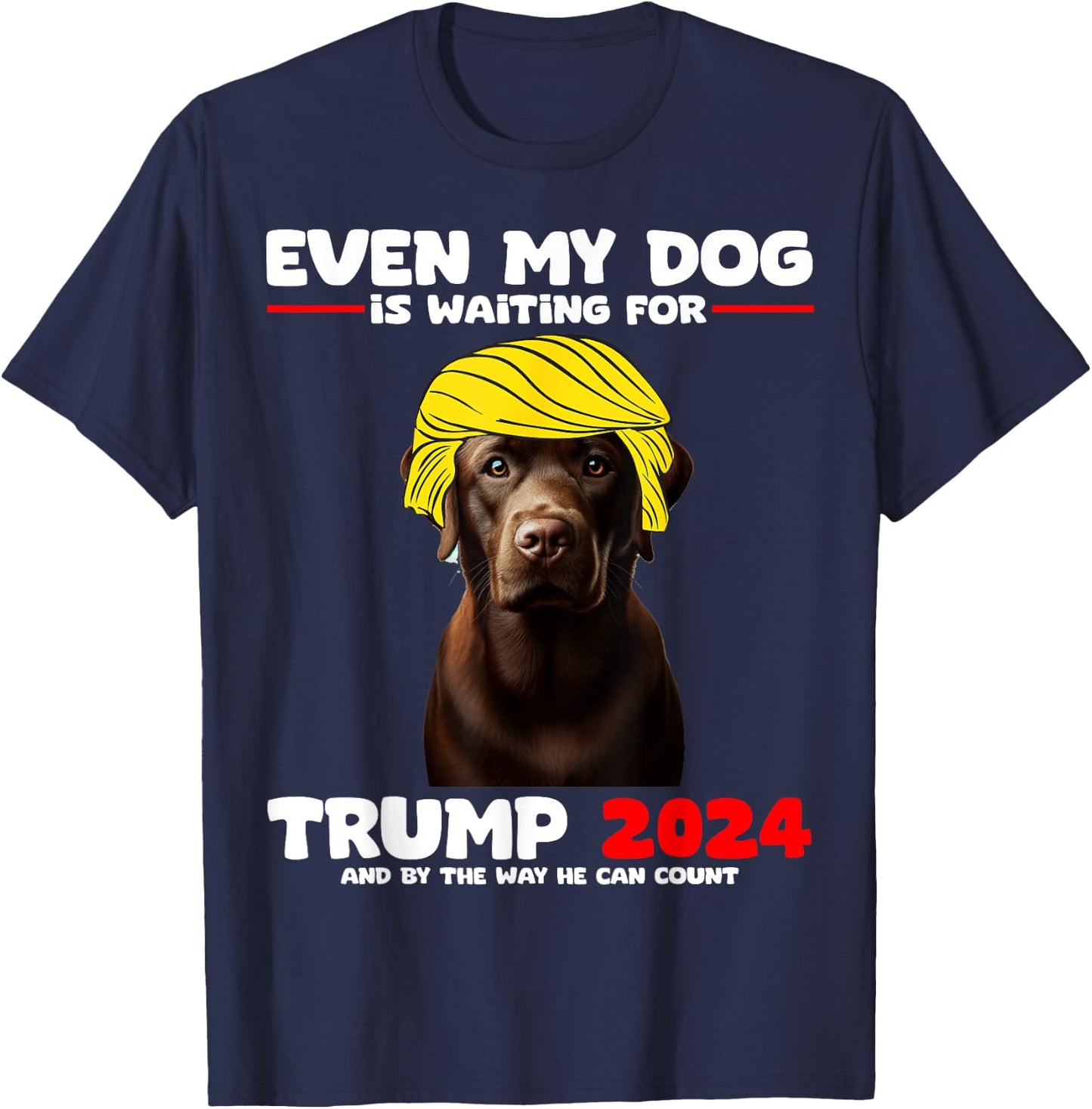 Even My Dog Is Waiting For Trump 2024 Labrador Funny Men Women Girls Kids T-Shirt - T-Shirt | Navy