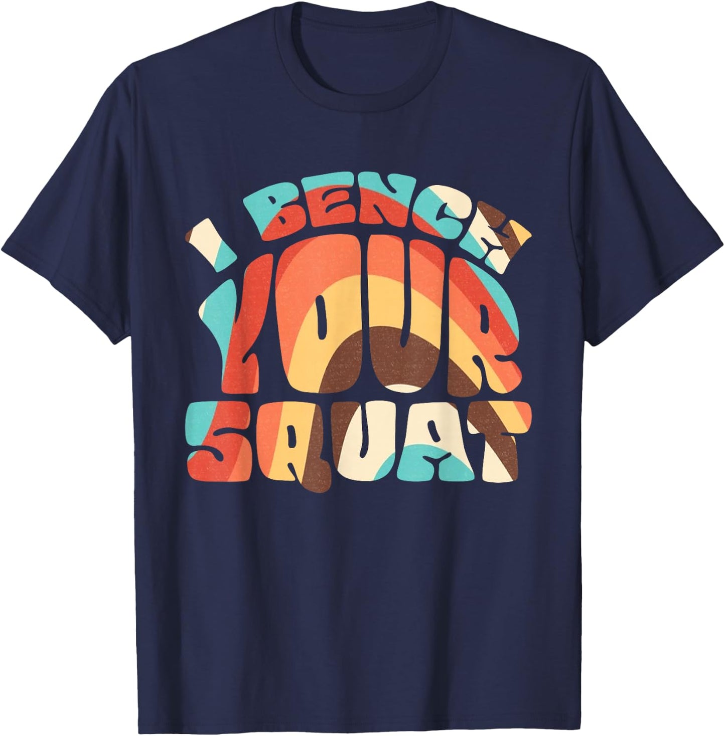 I Bench Your Squat Powerlifting Strength Training Exercise T-Shirt - T-Shirt | Navy