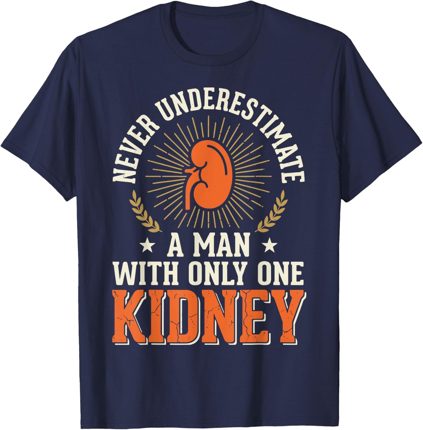 Never Underestimate A Man with Only One Kidney T-Shirt - T-Shirt | Navy