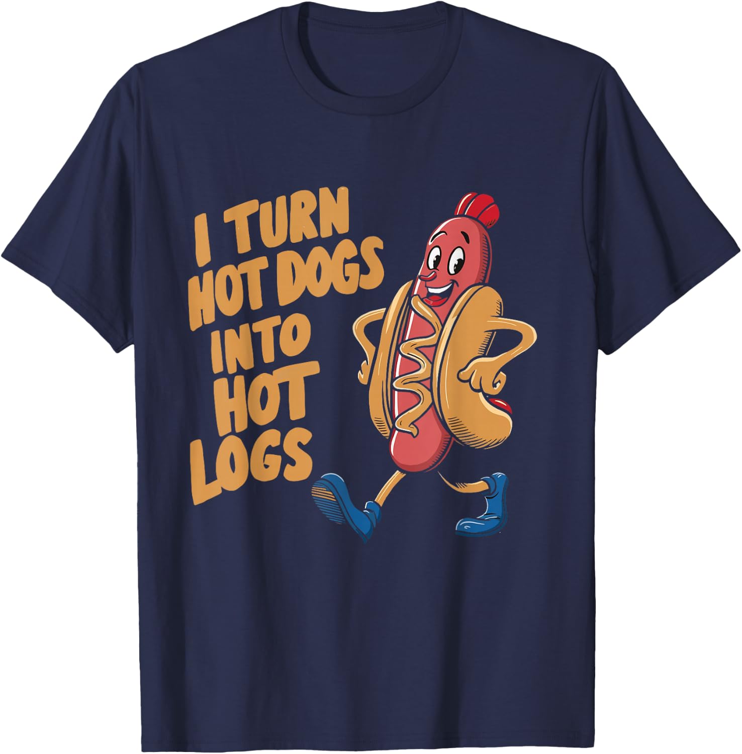 I Turn Hotdogs Into Hot Logs T-Shirt - T-Shirt | Navy