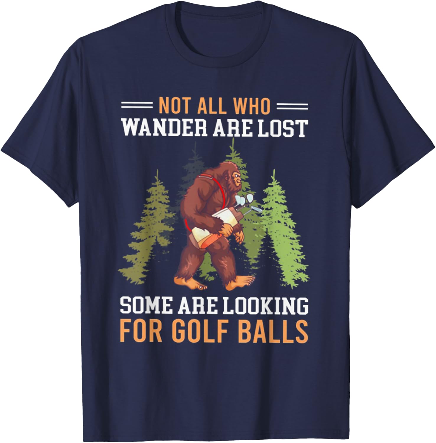 Not All Who Wander Are Lost Some Are Looking For Golf Balls T-Shirt - T-Shirt | Navy
