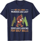 Not All Who Wander Are Lost Some Are Looking For Golf Balls T-Shirt - T-Shirt | Navy