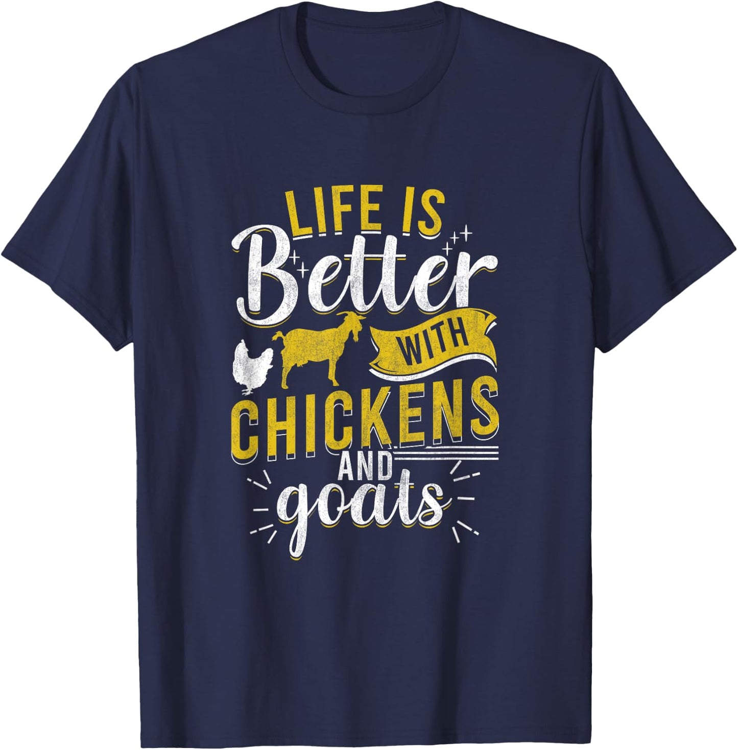 Goats Chickens Life Is Better Funny Farmer Humor Ranch T-Shirt - T-Shirt | Navy