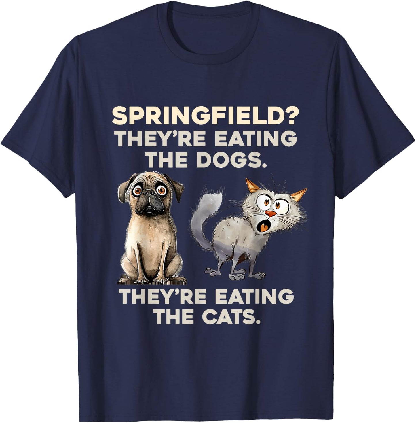 Springfield They are eating Dogs they are eating The cats T-Shirt - T-Shirt | Navy