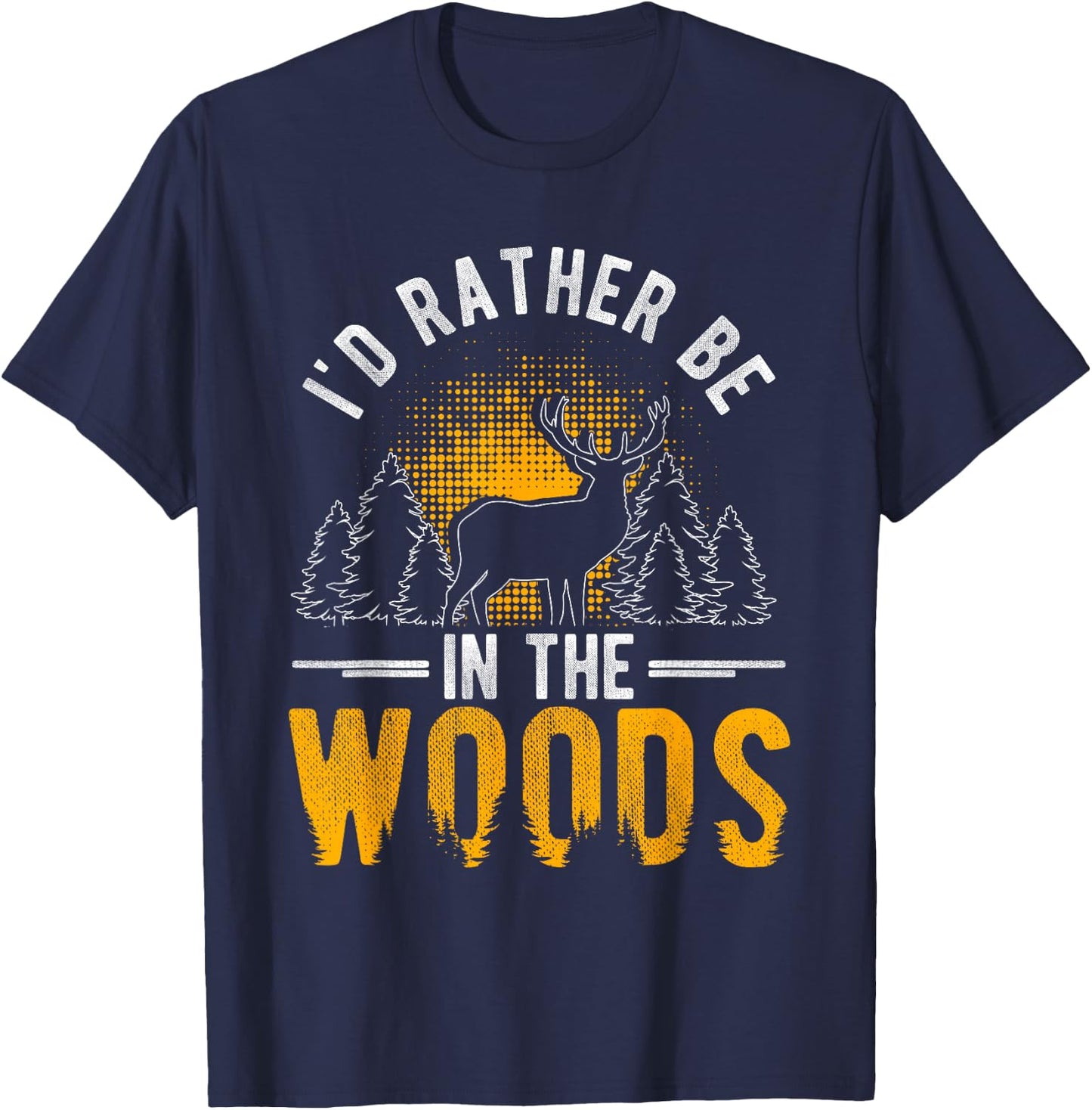 I'd Rather Be In The Woods Deer Hunting Woods T-Shirt - T-Shirt | Navy