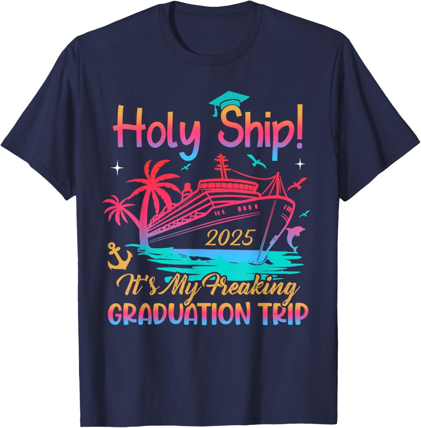 Holy Ship Freaking Graduation Trip 2025 Cruise Traveling T-Shirt - T-Shirt | Navy
