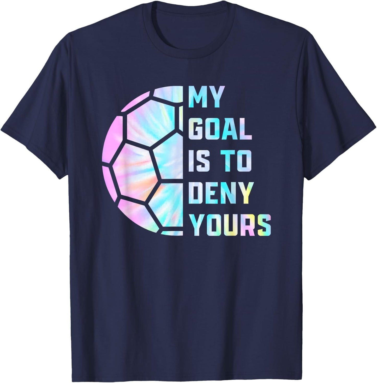 Funny My Goal Is to Deny Yours Soccer Goalie Defender T-Shirt - T-Shirt | Navy
