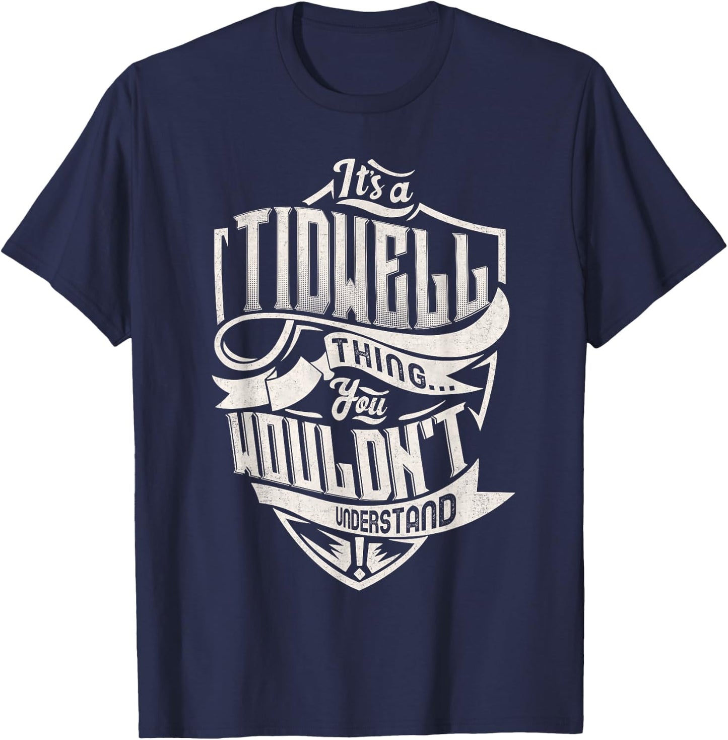It's A TIDWELL Thing You Wouldn't Understand Family Name T-Shirt - T-Shirt | Navy