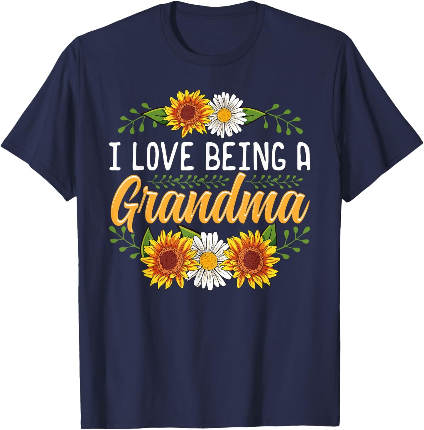 I Love Being A Grandma Shirt Sunflower Mothers Day Gifts T-Shirt - T-Shirt | Navy