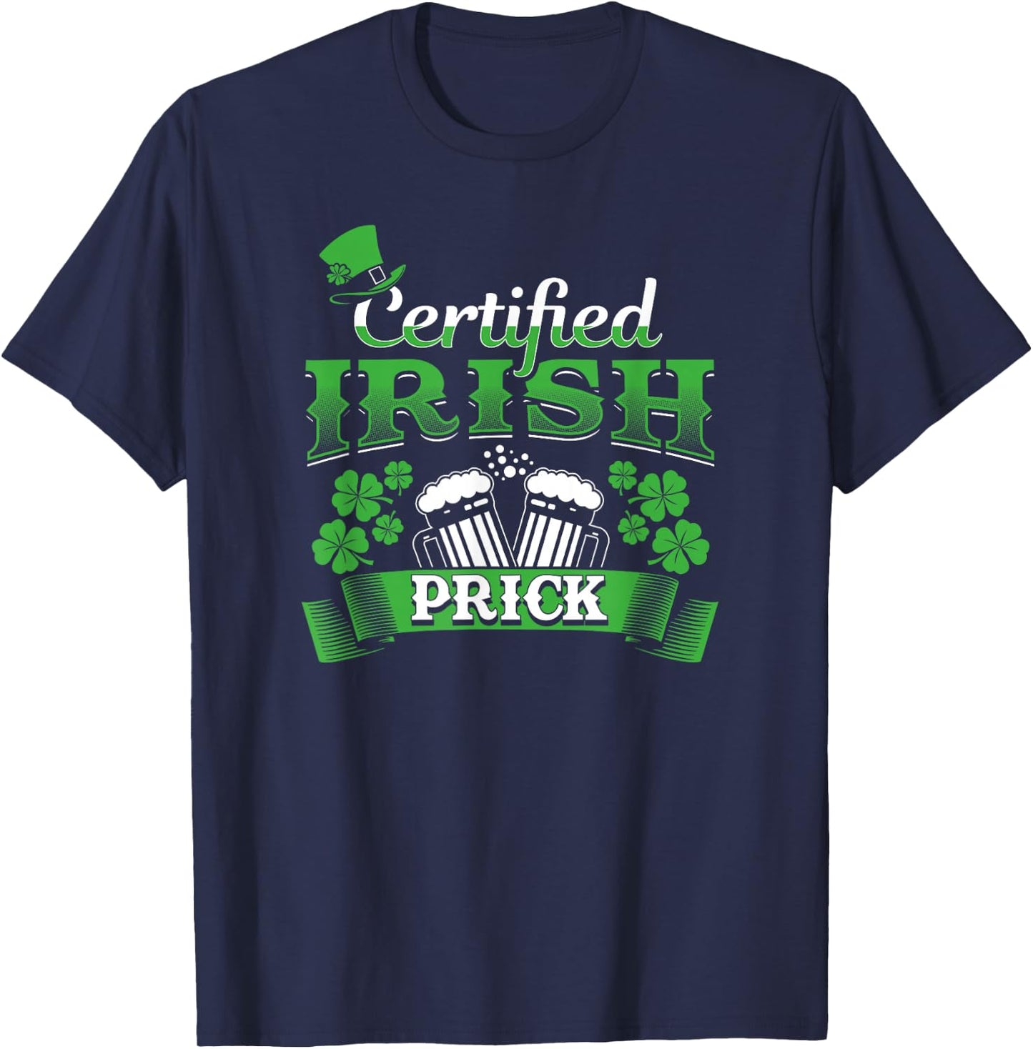 Certified Irish Prick Fun St. Patrick's Day Drinking Shirt T-Shirt - T-Shirt | Navy