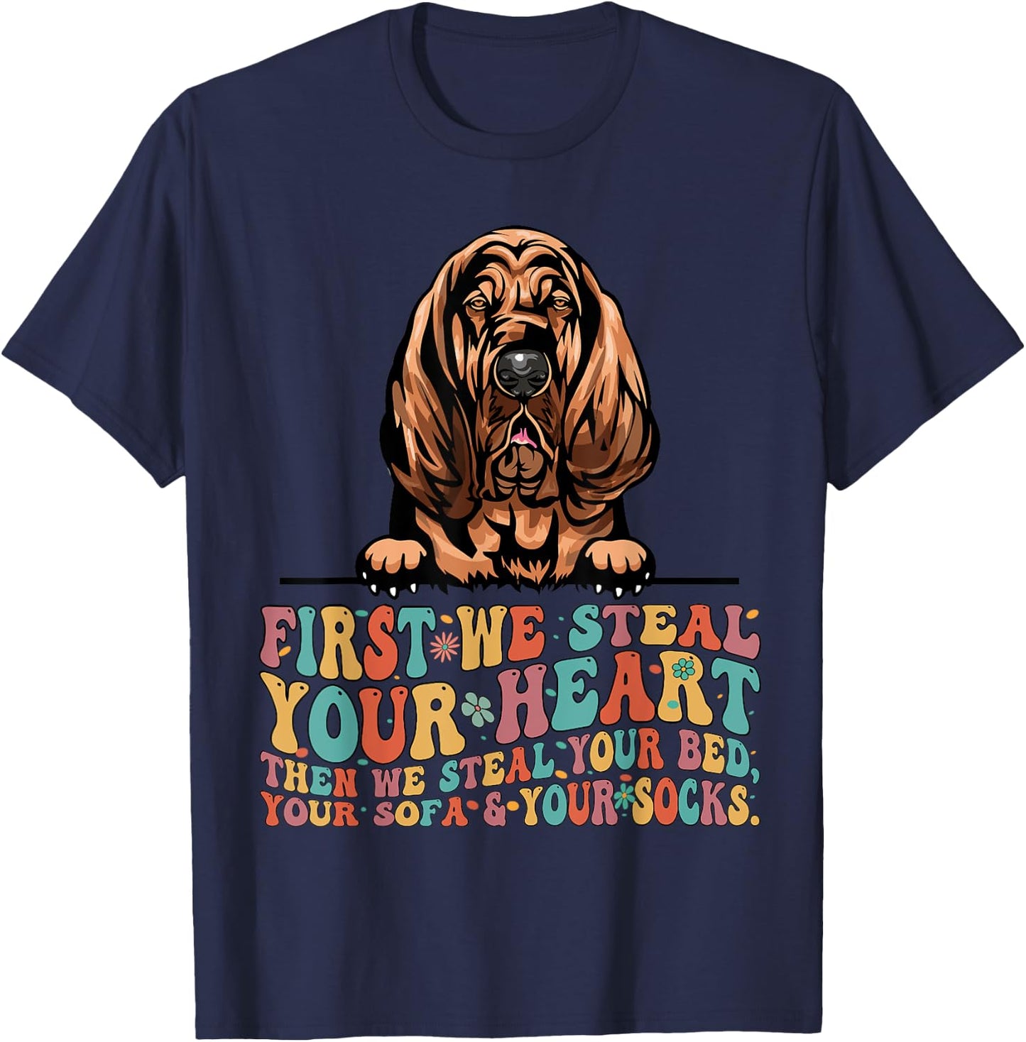 Bloodhound First We Steal Your Heart Then Bed Sofa Socks T-Shirt - T-Shirt | Navy