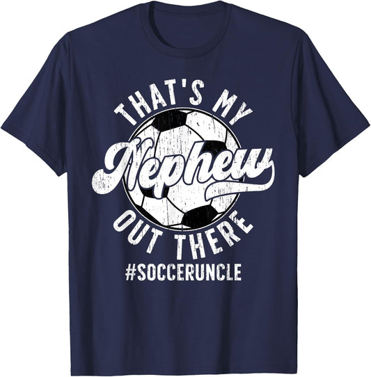 That's My Nephew Soccer Uncle Of A Soccer Player Uncle T-Shirt - T-Shirt | Navy