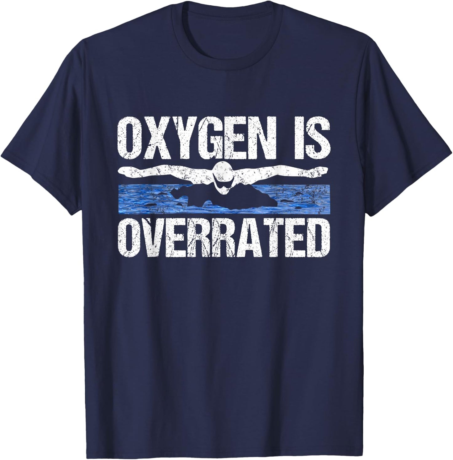 Oxygen Is Overrated Funny Swimming Swim Team Coach Gift T-Shirt - T-Shirt | Navy