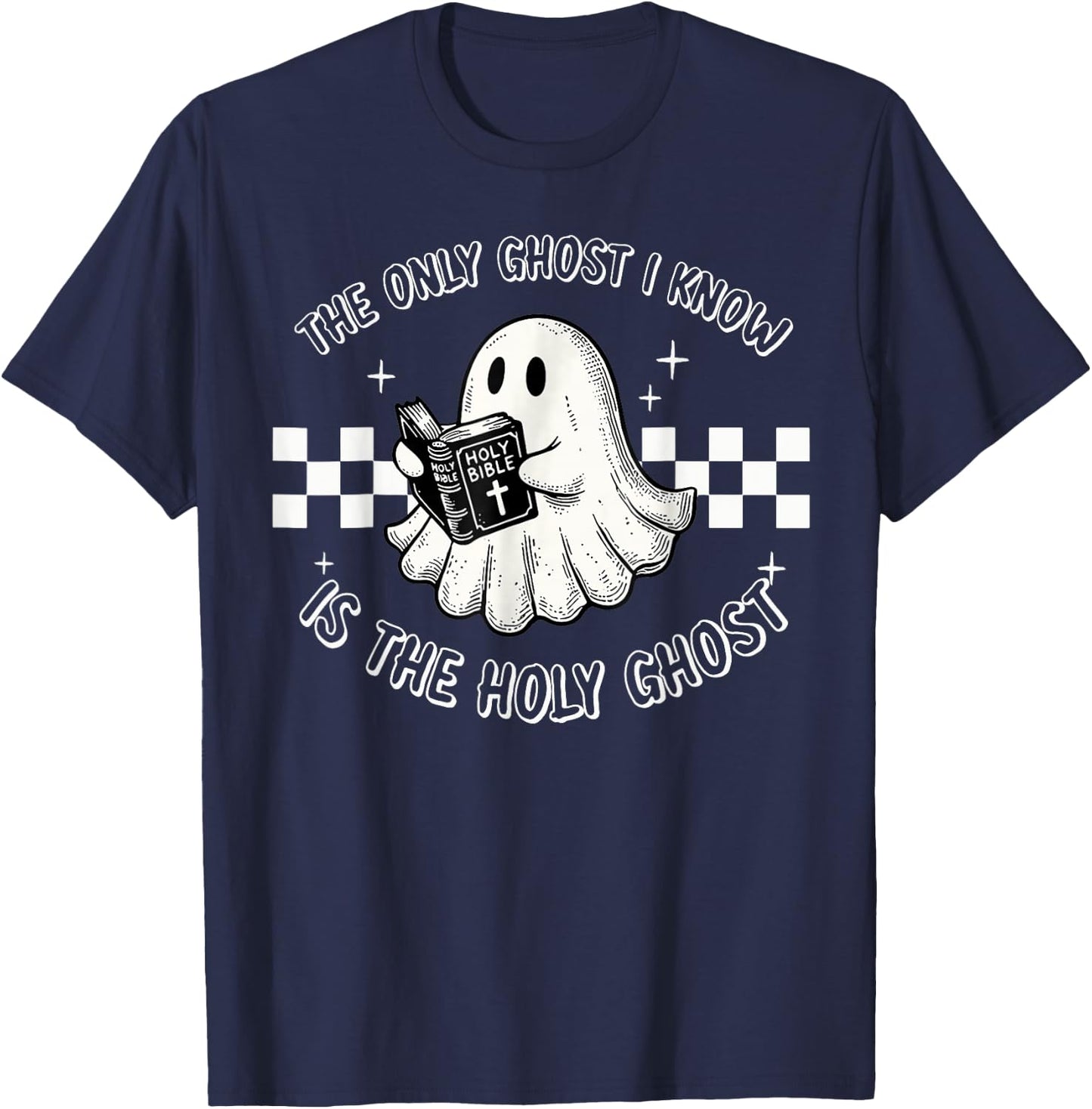 The Only Ghost I Know Is The Holy Ghost Funny Boo Bible T-Shirt - T-Shirt | Navy