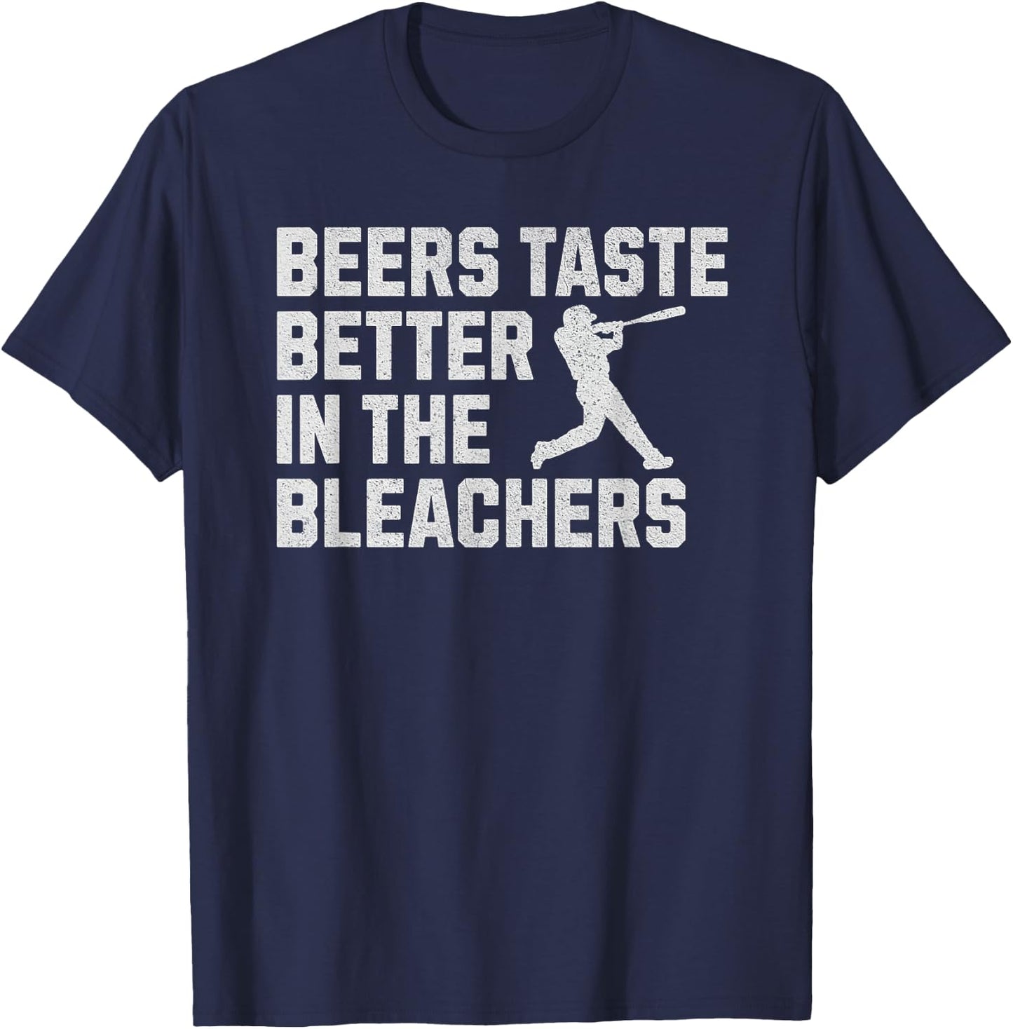 Funny Baseball Beers Taste Better In The Bleachers T-Shirt - T-Shirt | Navy