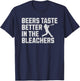 Funny Baseball Beers Taste Better In The Bleachers T-Shirt - T-Shirt | Navy
