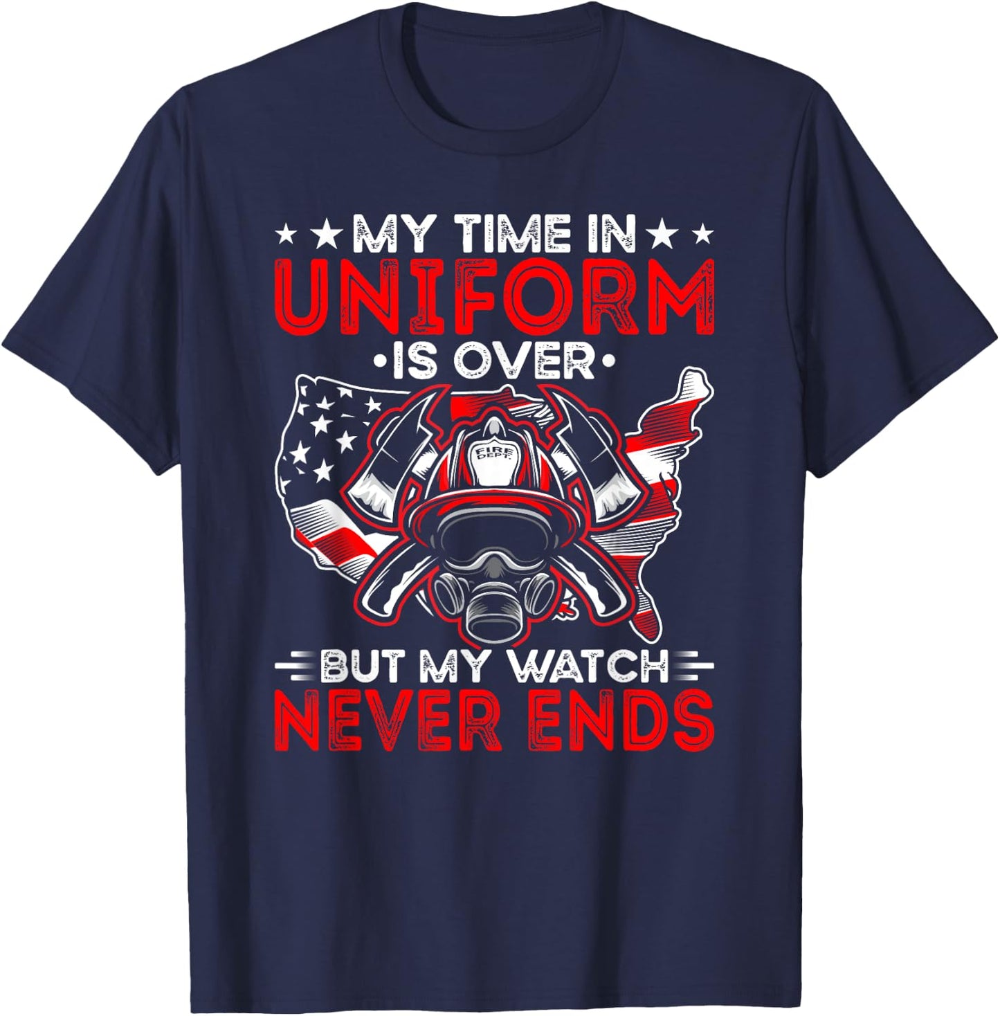 Watch Never Ends Firefighter Fireman Firefighting T-Shirt - T-Shirt | Navy
