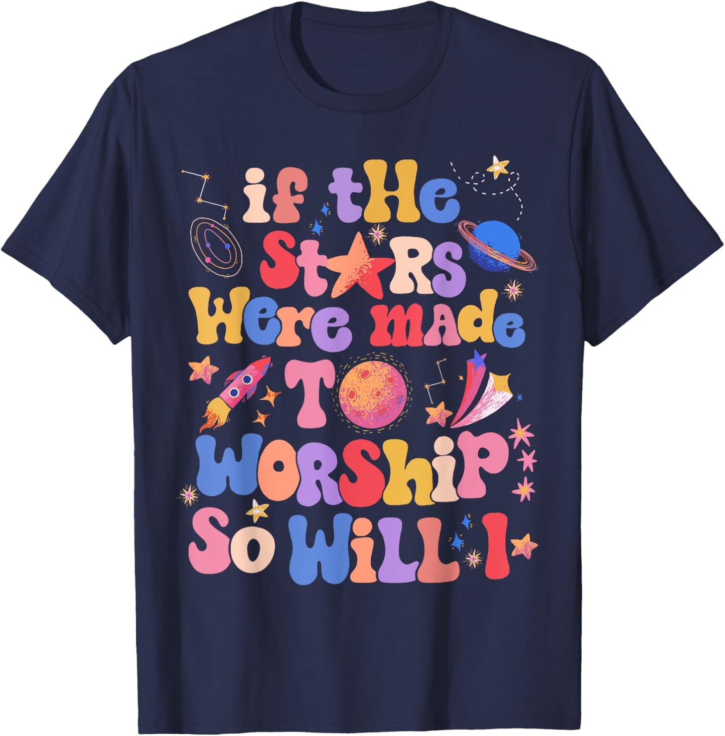 If The Stars Were Made To Worship So Will I T-Shirt - T-Shirt | Navy
