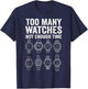 Too Many Watches Not Enough Time Horology T-Shirt - T-Shirt | Navy