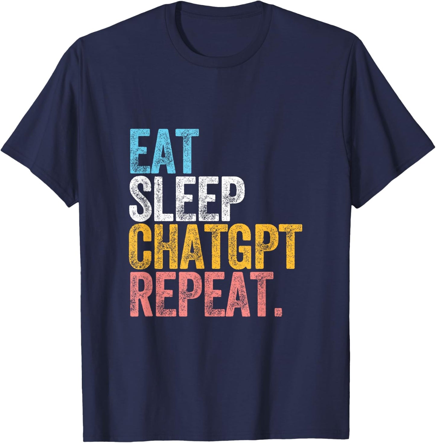 CHATGPT. EAT SLEEP artificial intelligence language model T-Shirt - T-Shirt | Navy