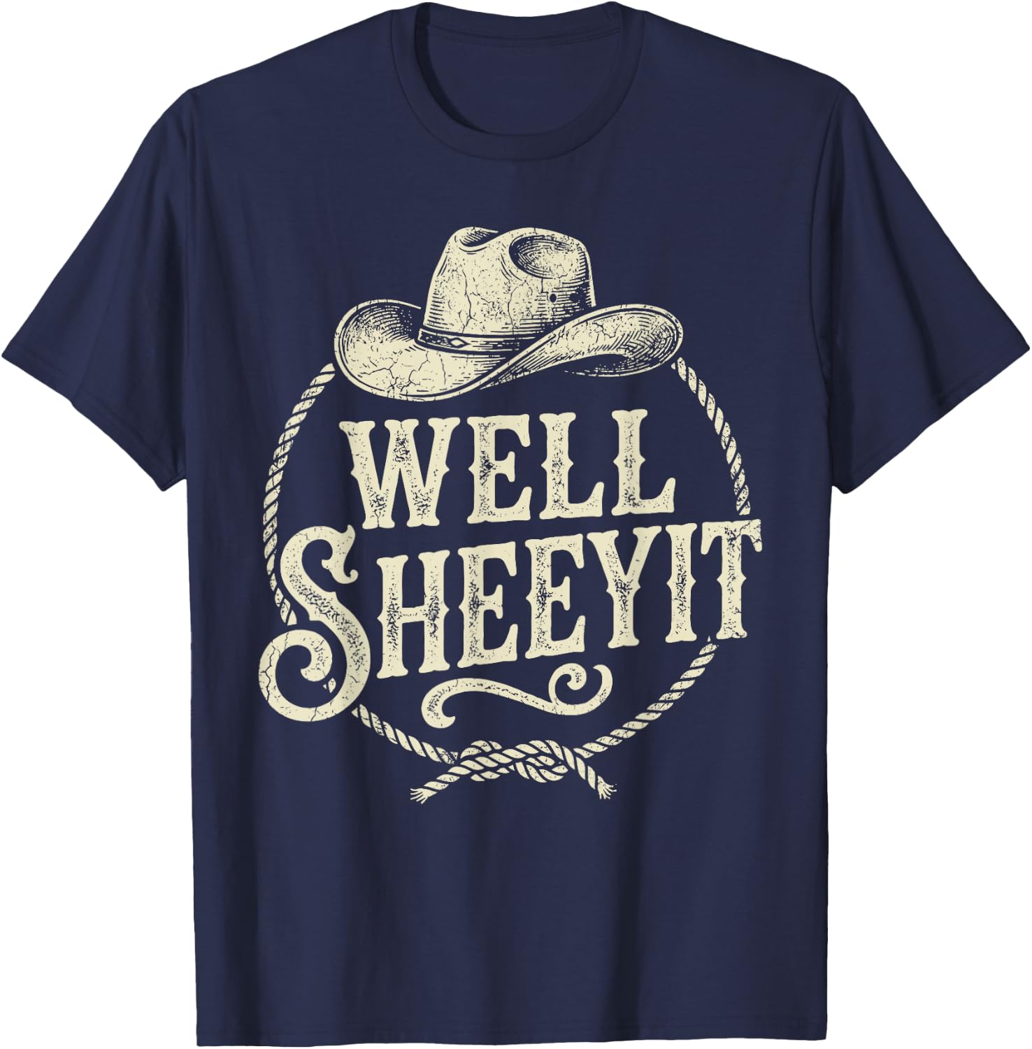 Well Sheeyit Cowboy Hat Funny Country Slang T-Shirt - T-Shirt | Navy