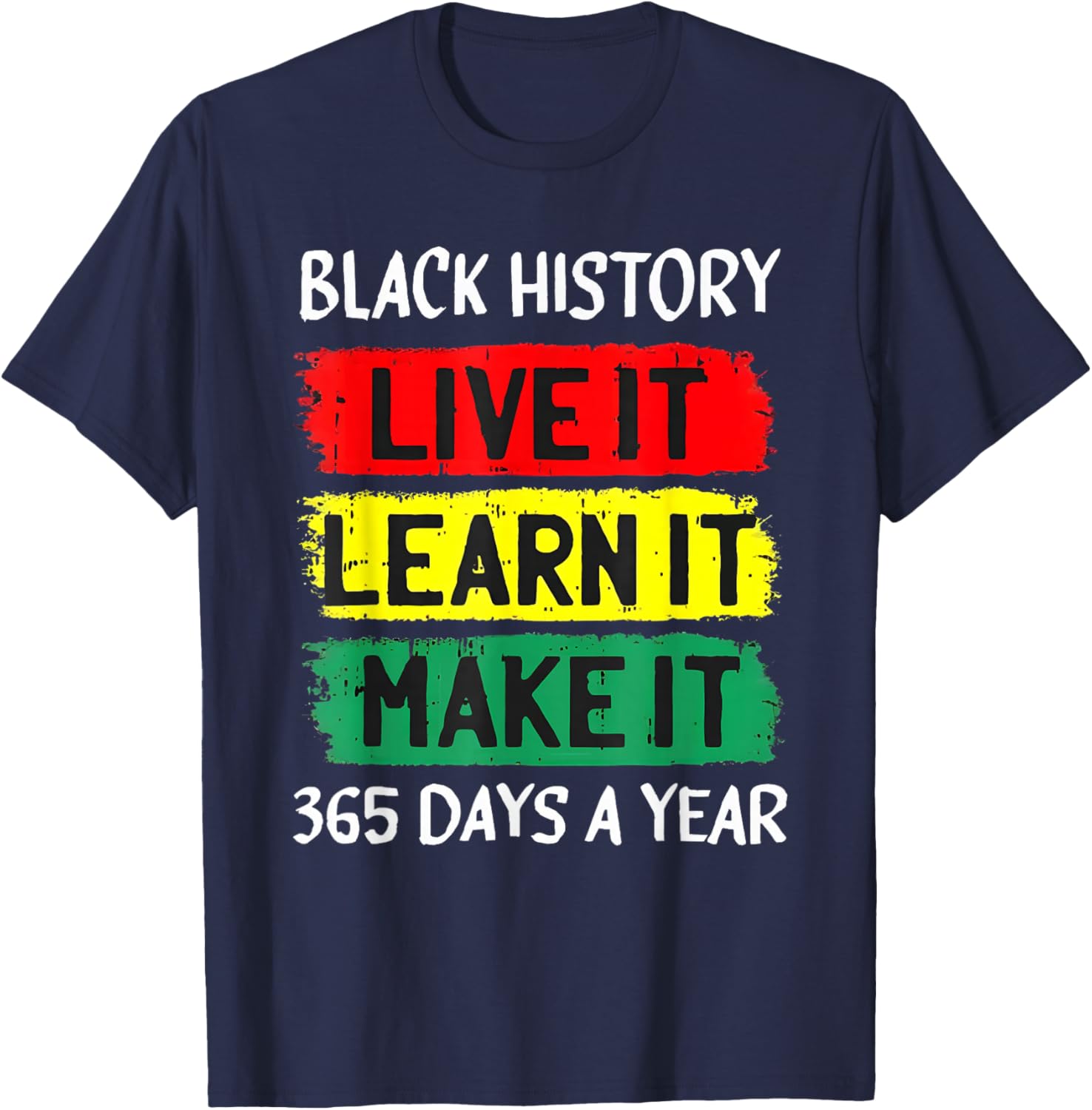 Black History Month Live It Learn It Make It 365 Days A Year T-Shirt - T-Shirt | Navy