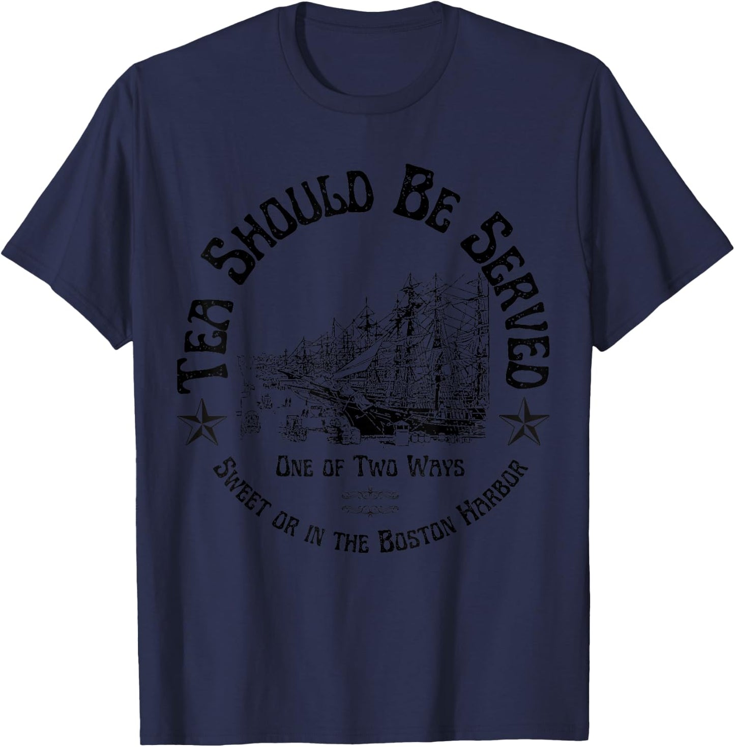 Tea Should Be Served One of Two Ways: Sweet or in the Harbor T-Shirt - T-Shirt | Navy