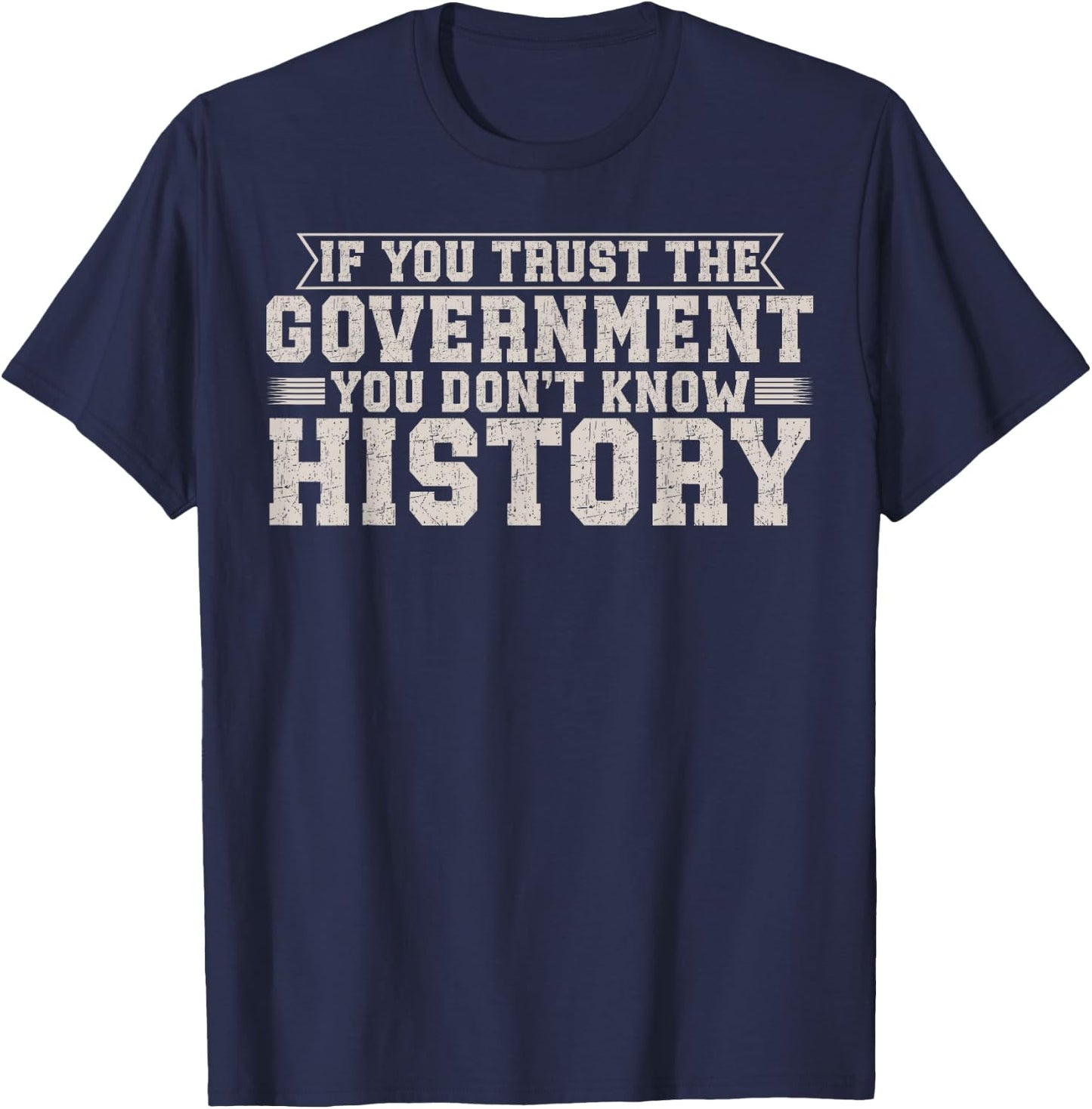 If You Trust The Government You Don't Know History T-Shirt - T-Shirt | Navy