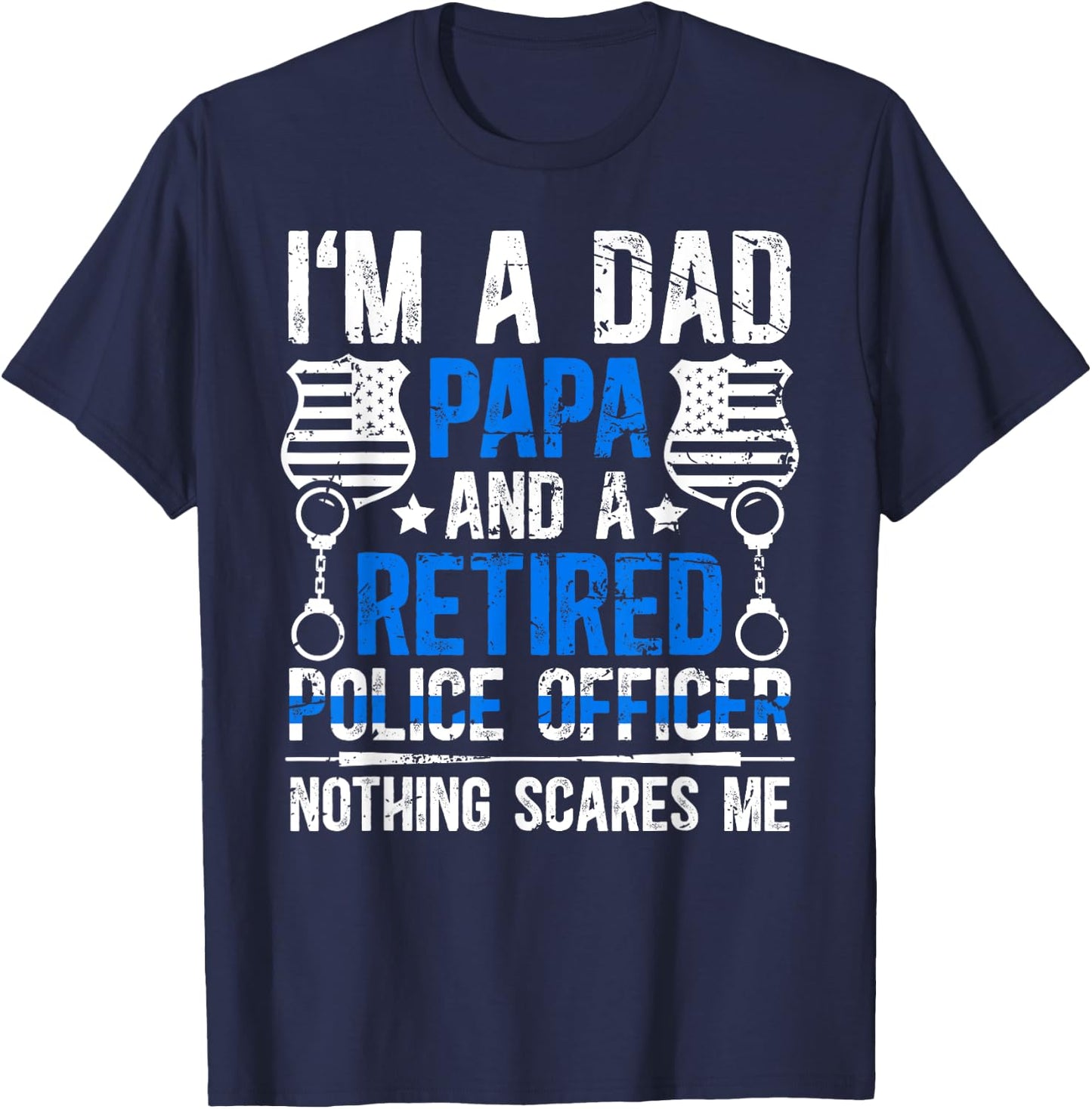 I'm A Dad Papa And A Retired Police Officer Retirement T-Shirt - T-Shirt | Navy