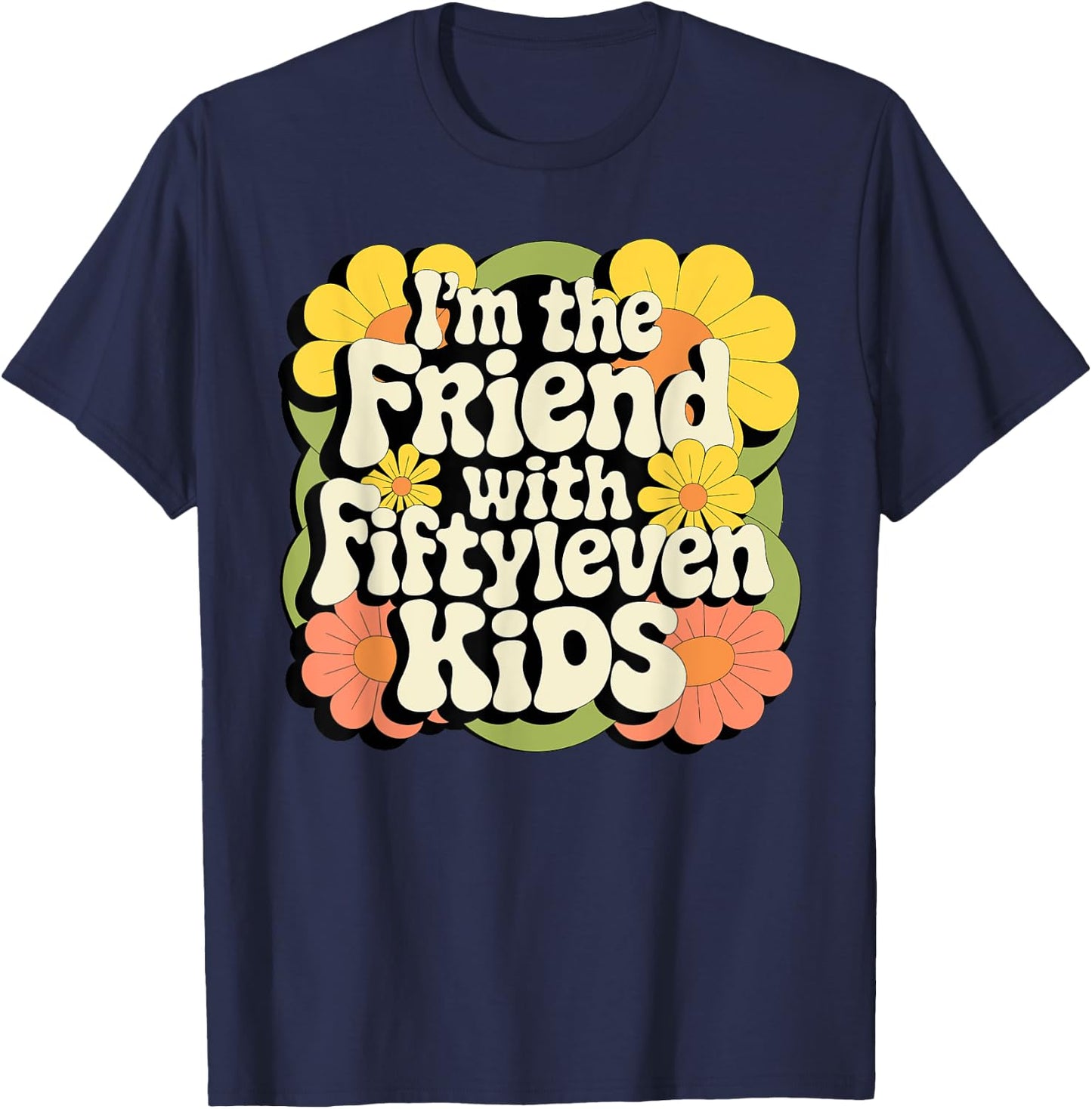 I'm the friend with fiftyleven kids T-Shirt - T-Shirt | Navy