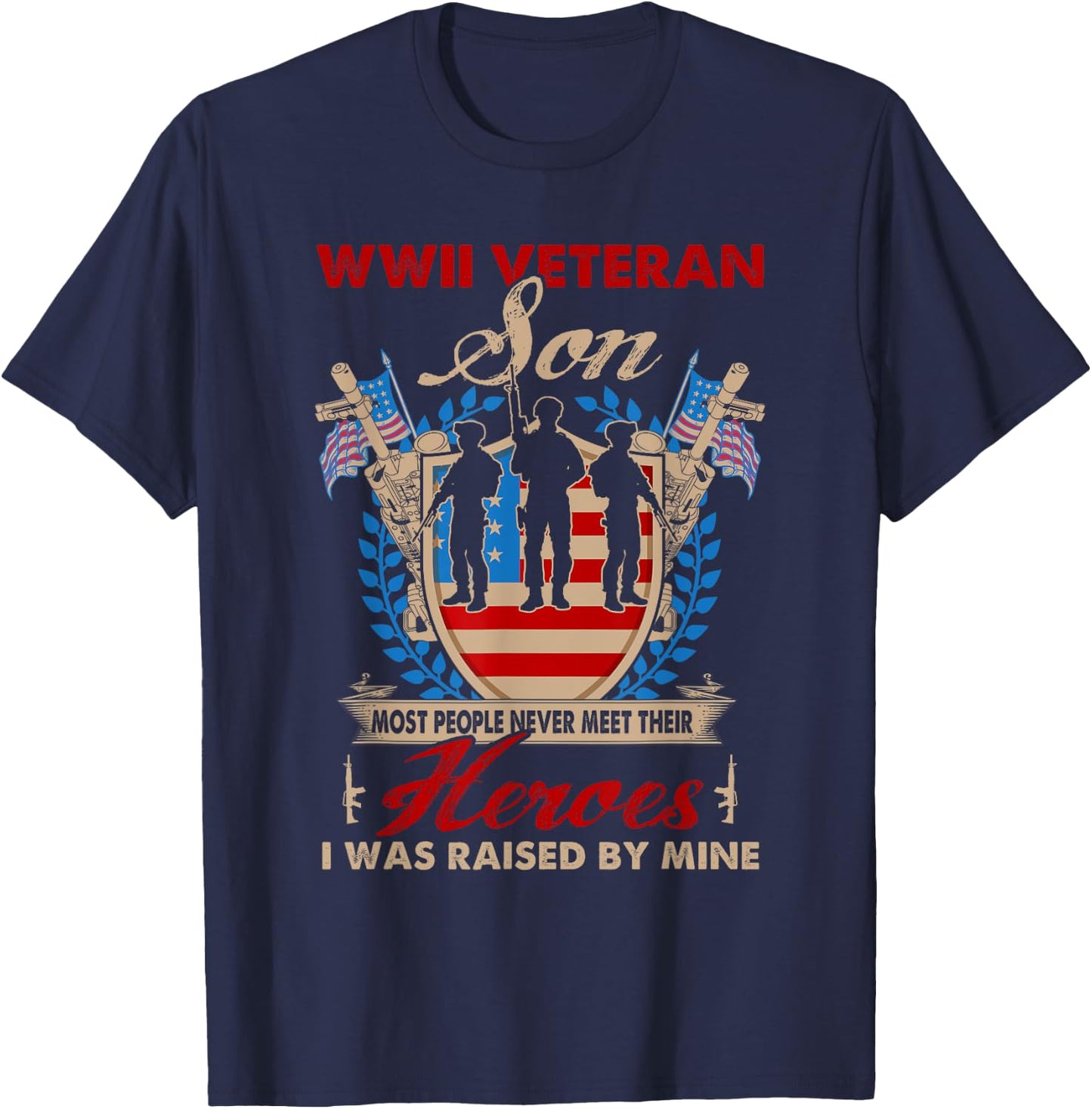 Son Of Wwii Veteran - Most People Never Meet Their Heroes T-Shirt - T-Shirt | Navy