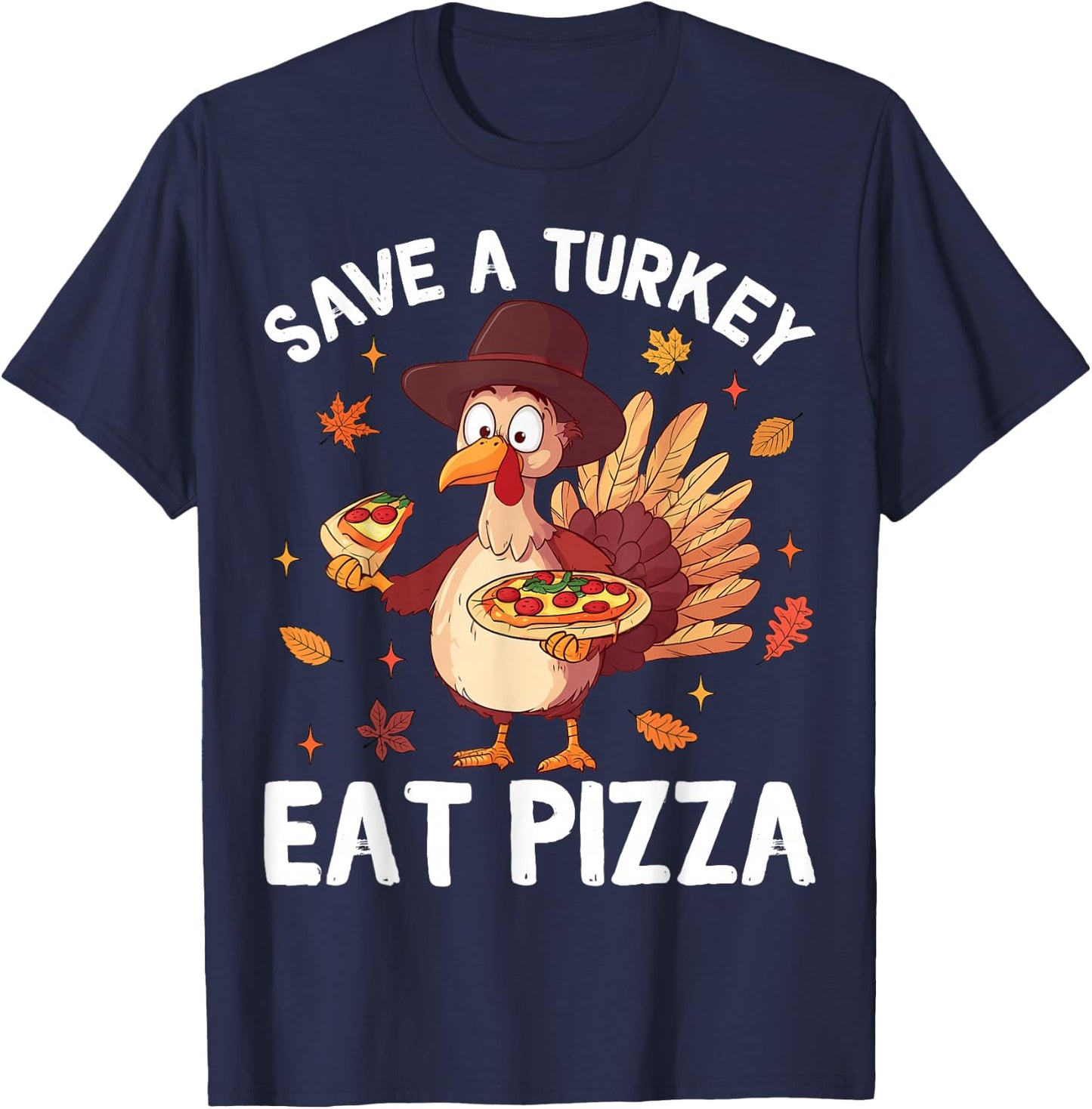 Save a Turkey Eat Pizza Funny Turkey Happy Thanksgiving Days T-Shirt - T-Shirt | Navy