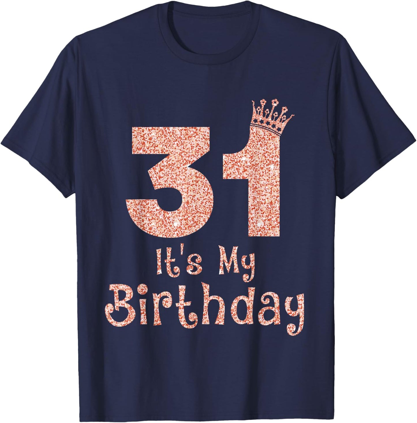 31 It's My Birthday 31 Years Old Happy 31st Birthday Girl T-Shirt - T-Shirt | Navy