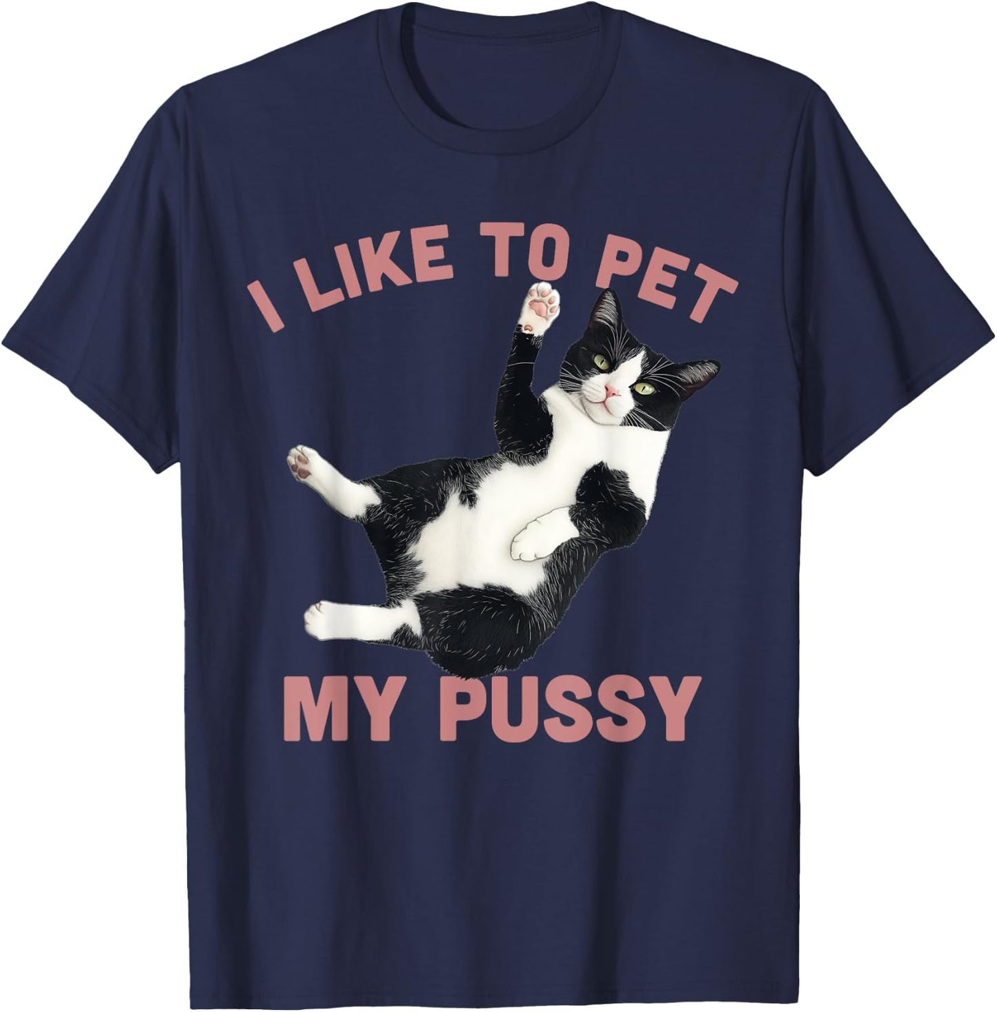 Like To Pet My Pussy Naughty Adult Cat Humor Saying T-Shirt - T-Shirt | Navy