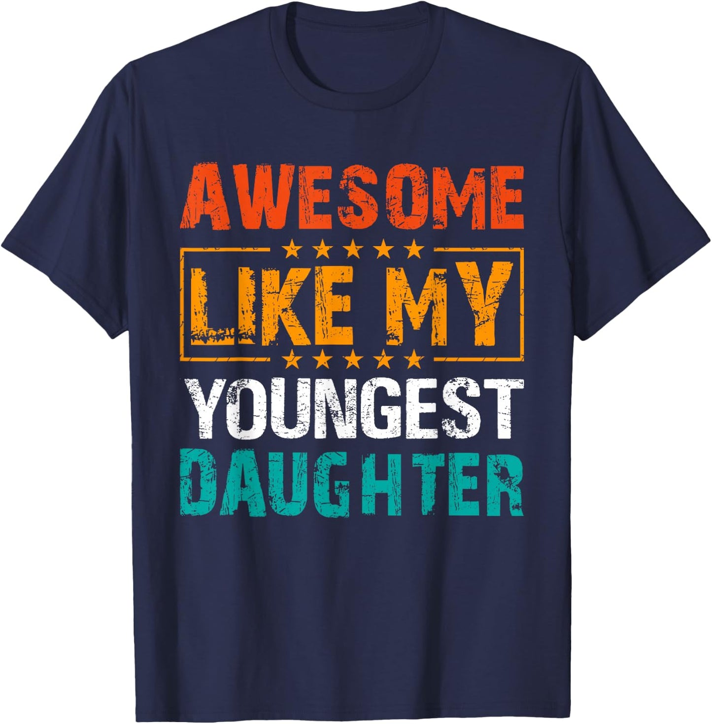 Awesome Like My Youngest Daughter Father’s Day Humor Dad Mom T-Shirt - T-Shirt | Navy
