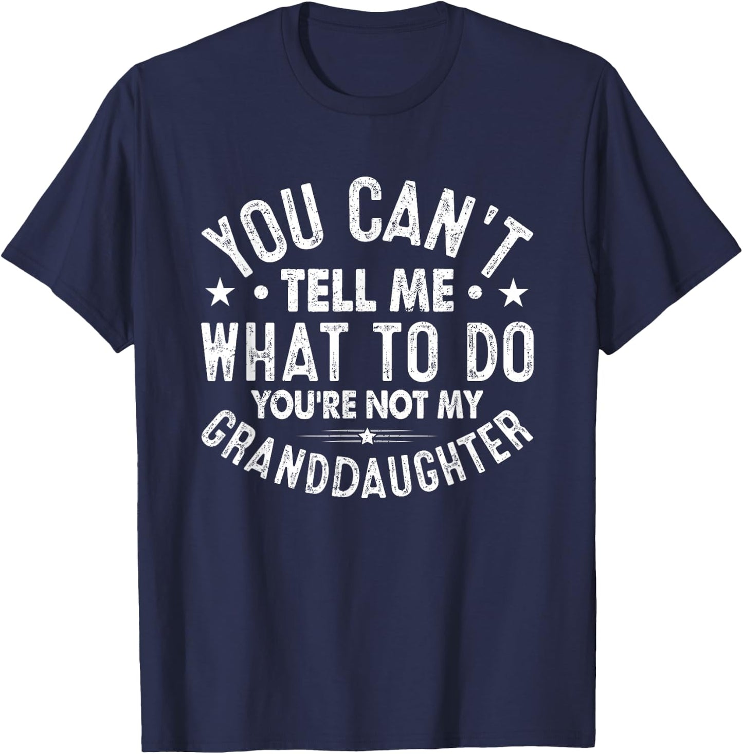 You Cant Tell Me What To Do You're Not My Granddaughter T-Shirt - T-Shirt | Navy