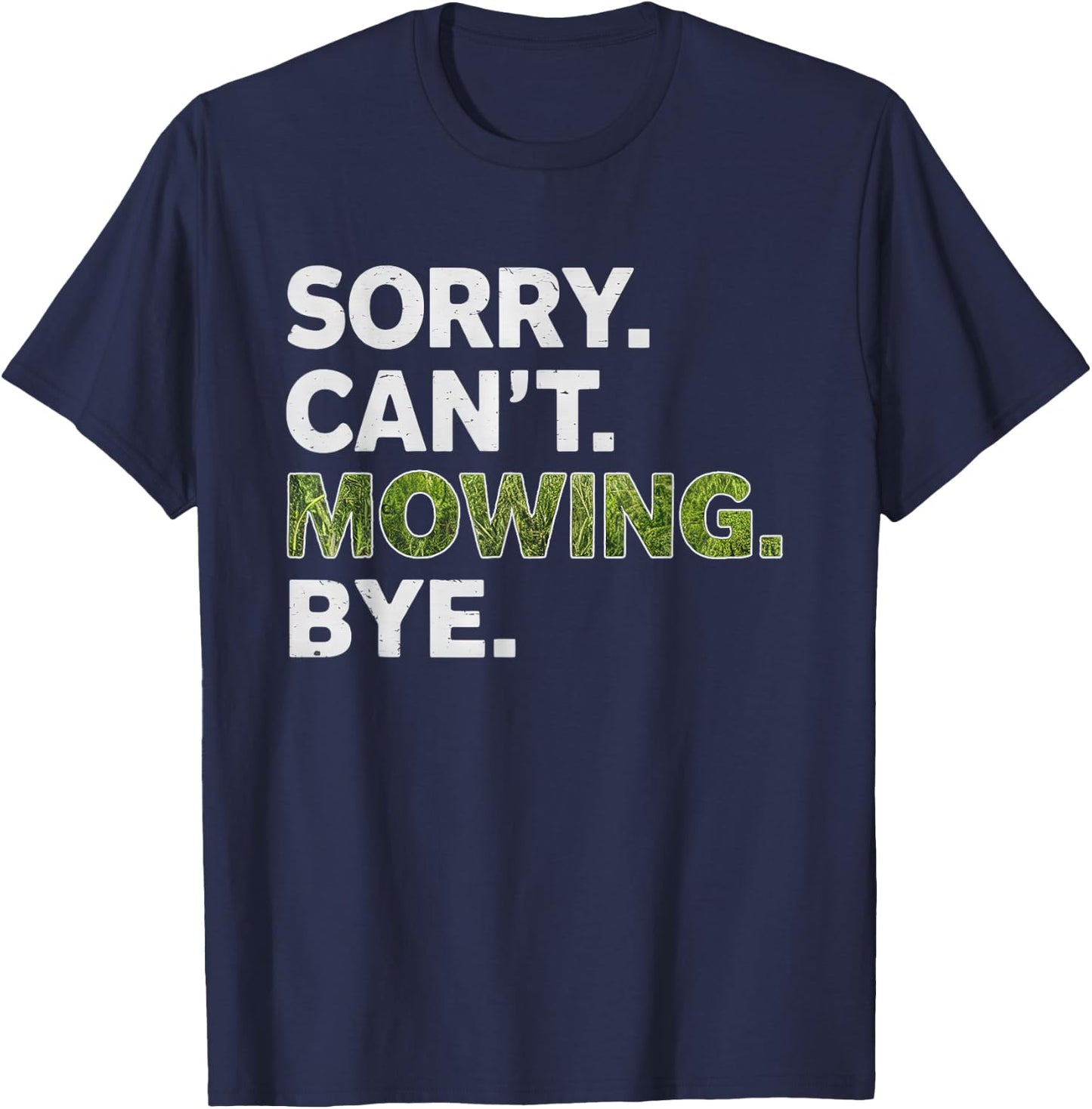 Sorry Can't Mowing Bye, Funny Lawn Mowing T-Shirt - T-Shirt | Navy