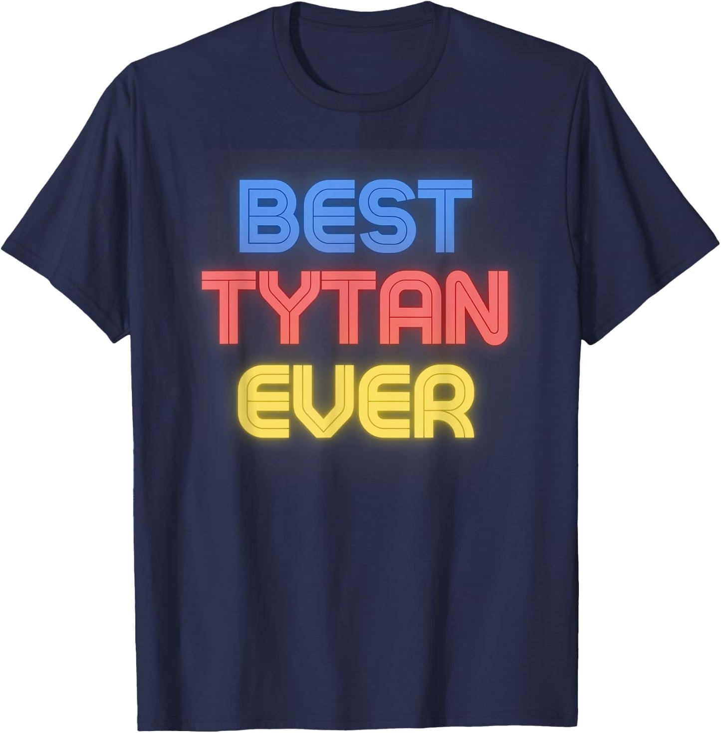 Best Tytan Ever - Funny Tytan Name Tytan T-Shirt - T-Shirt | Navy