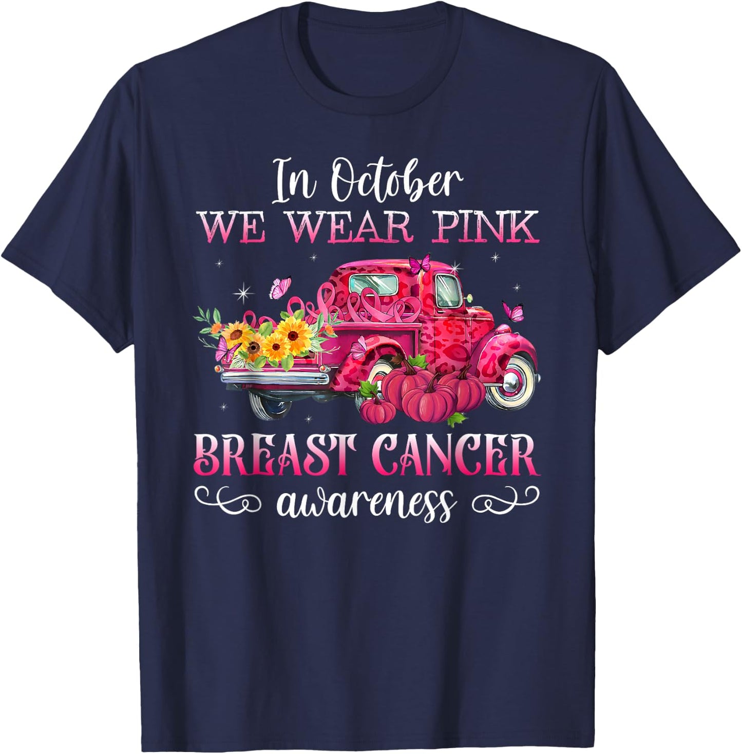In October We Wear Pink Truck Breast Cancer Awareness Gifts T-Shirt - T-Shirt | Navy