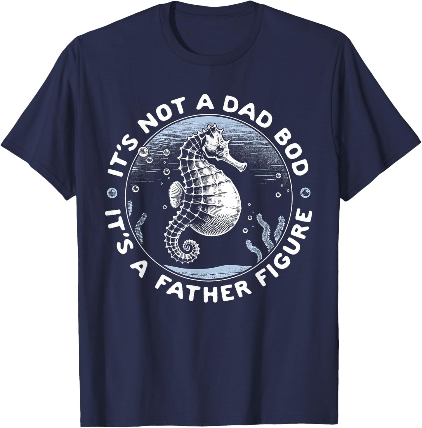 It's Not a Dad Bod It's A Father Figure Seahorse T-Shirt - T-Shirt | Navy