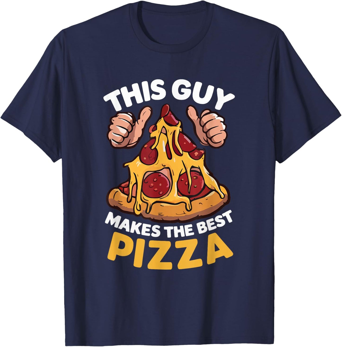 This Guy Makes The Best Pizza Funny Pizza Maker Chef Cooking T-Shirt - T-Shirt | Navy