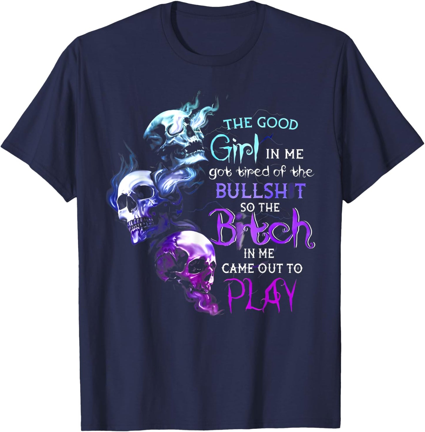 The Good Girl In Me Got Tired Of The Bullshit Skull T-Shirt - T-Shirt | Navy