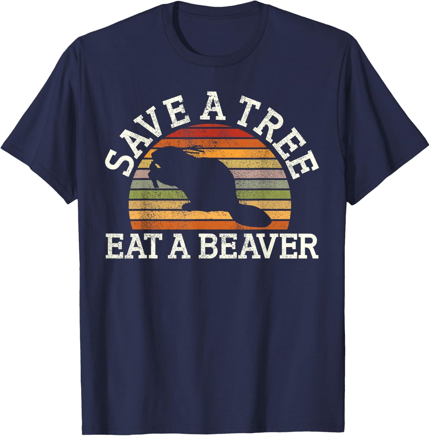 Save A Tree Eat A Beaver Funny Ironic Beaver T-Shirt - T-Shirt | Navy