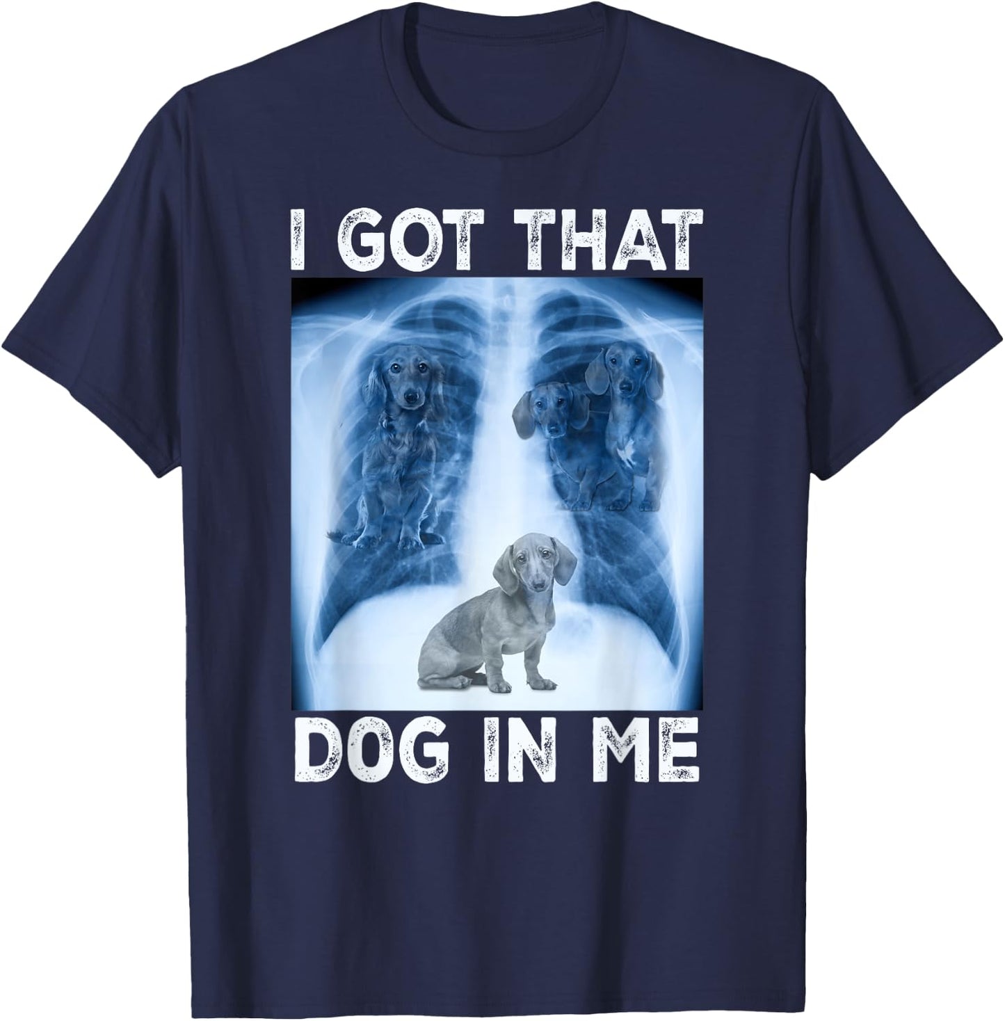I Got that Dog in Me Pet Dog Xray Meme Funny Dachshund Men Women Kids T-Shirt - T-Shirt | Navy