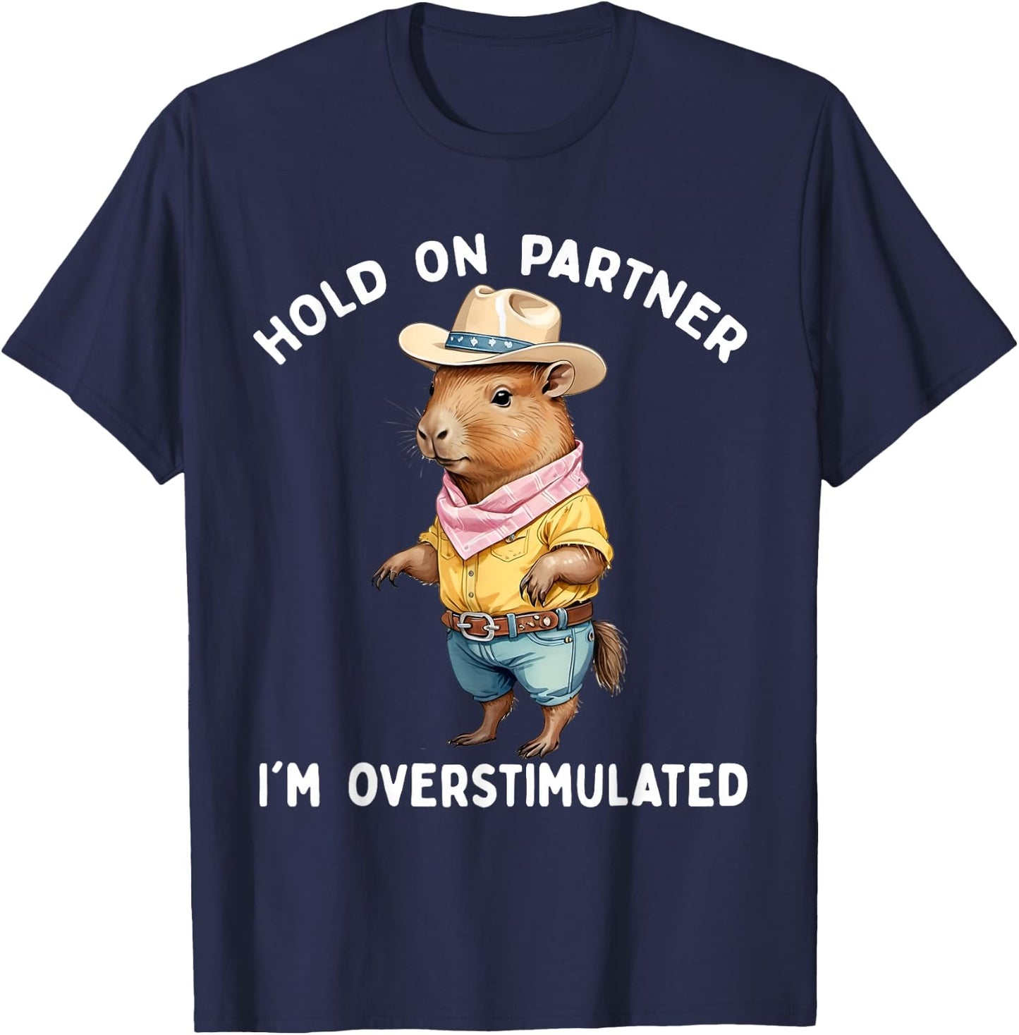 Hold On Partner I'm Overstimulated Capybara Cowboy Funny T-Shirt - T-Shirt | Navy